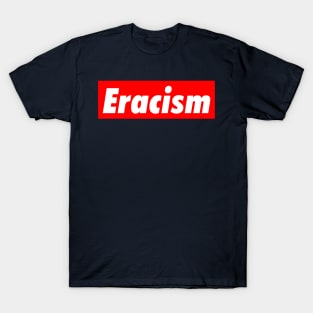 Eracism Stop Racism T-Shirt